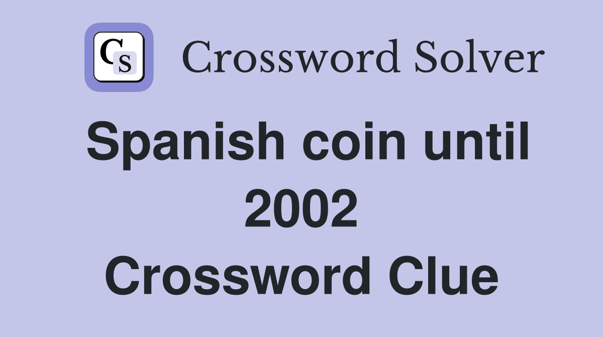 Spanish coin until 2002 Crossword Clue Answers Crossword Solver